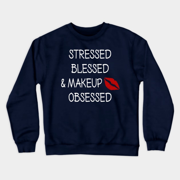 Stressed Blessed and Makeup Obsessed Crewneck Sweatshirt by DeesDeesigns